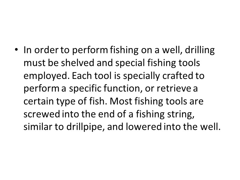 In order to perform fishing on a well, drilling must be shelved and special